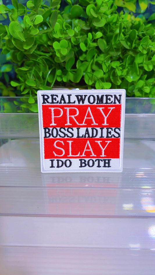 Real women Pray Boss ladies Slay I do both iron on patch
