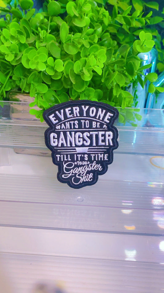Everyone wants to be Gangster until it’s time to do gangster shit iron on patch