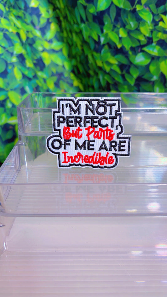 I’m not perfect but parts of me are incredible iron on patch