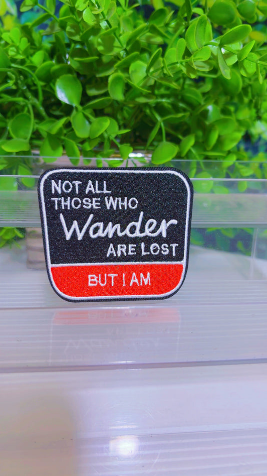 Not All those wander are lost but i am iron on patch